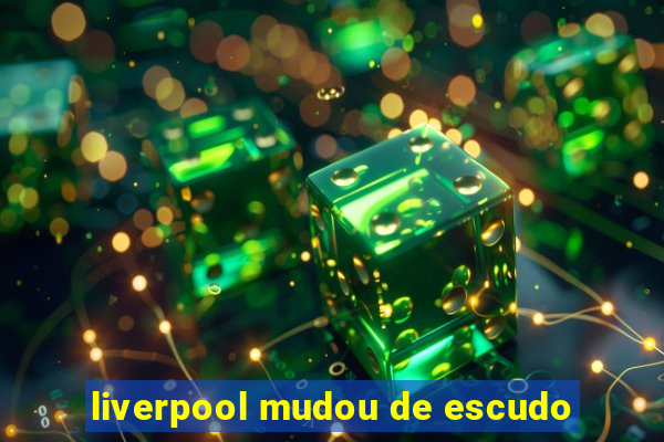 liverpool mudou de escudo